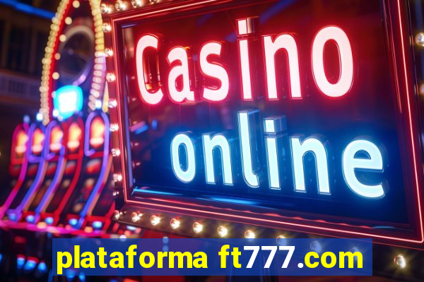 plataforma ft777.com